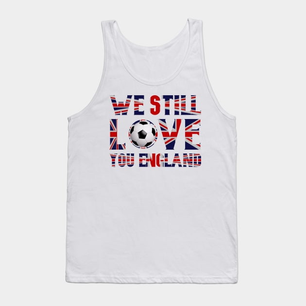 We Still Love You England Tank Top by FirstTees